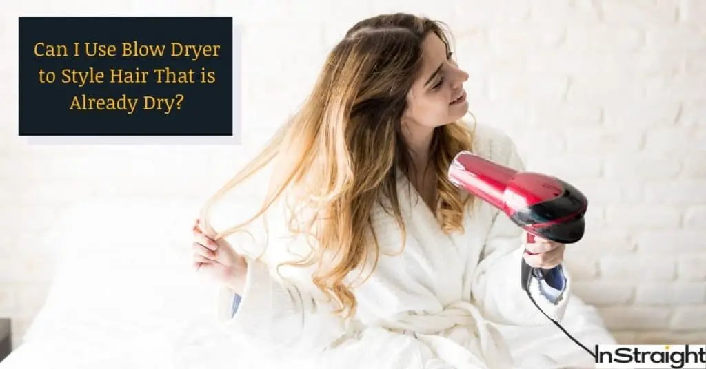 lady blow drying her hair: Can I Use Blow Dryer to Style Hair That is Already Dry?